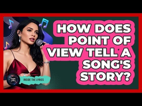 How Does Point Of View Tell A Song's Story?