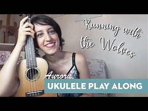 RUNNING WITH THE WOLVES, by Aurora - UKULELE Play Along (Letra y Acordes)