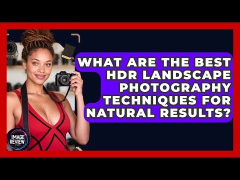 What Are The Best HDR Landscape Photography Techniques For Natural Results? - Image Review Studio