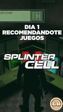 DIA 1 Recomendándote empezamos con el INCREIBLE SPLINTER CELL del 2002