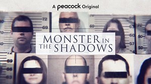 True Crime Buzz: 'Monster In The Shadows' Documentary Series Available Now On Peacock | Oxygen