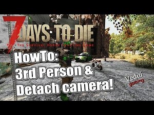 HowTo 3rd Person and 📷 Detaching Camera! | 7 Days to Die | GUIDE