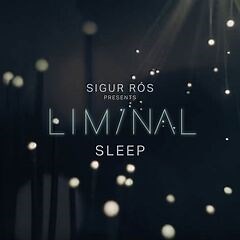 Sigur Rós – Sigur Rós Presents Liminal Sleep (2019) » download by NewAlbumReleases.net