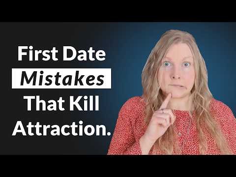 First Date Mistakes That Kill Attraction