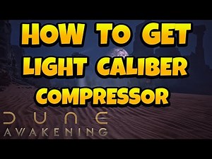 How to Get Light Caliber Compressor in Dune Awakening