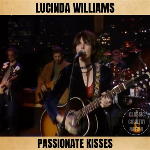 Turning up the heat with Lucinda Williams’ "Passionate Kisses" a bold anthem of love, independence, and the simple desires that make life worth living. | Classic Country Nation