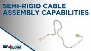 SV Microwave's Semi-Rigid Cable Assembly Capabilities