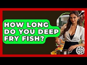How Long Do You Deep Fry Fish? - The Skillful Chef