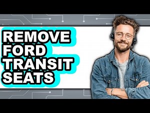 How to Remove Ford Transit Seats - Full Guide