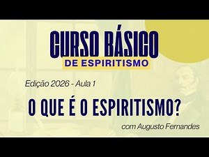 [11.01.2026] Curso Básico de Espiritismo - Aula 1 - O que é o Espiritismo?