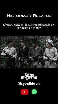 PART 1 | Efraín González: The Counter-Ambush at the Monta Outpost
