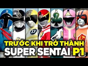 TRƯỚC KHI TRỞ THÀNH SUPER SENTAI - Phần 1