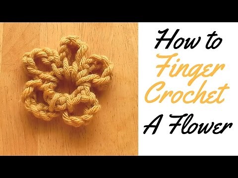 HOW TO FINGER CROCHET A FLOWER - CROCHET FLOWER BASIC GUIDE FOR BEGINNERS