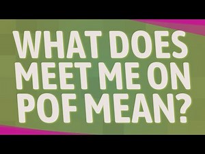 What does meet me on POF mean?