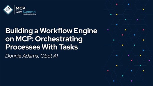 Building a Workflow Engine on MCP: Orchestrating Processes With Tasks - Donnie Adams, Obot AI | Obot AI