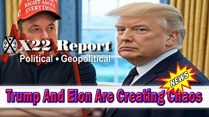 X22 Dave Report - Trump And Elon Are Creating Chaos, Welcome To The Information War