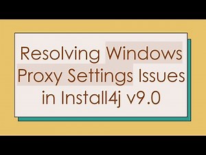 Resolving Windows Proxy Settings Issues in Install4j v9.0