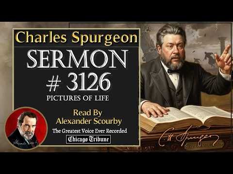 110 | #3126 | Charles Spurgeon Sermon | Pictures of Life | Read by Alexander Scourby | Audio & Text
