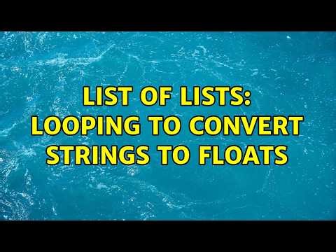 List of lists: looping to convert strings to floats (4 Solutions!!)