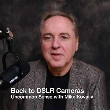 Back to DSLR Cameras | Uncommon Sense with Mike Kovaliv