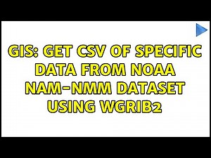 GIS: Get CSV of specific data from NOAA NAM-NMM Dataset using wgrib2