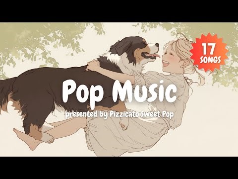 [Pop Music] Cozy Relaxing Time with Cute & Stylish Pop Songs - Pizzicato Sweet Pop