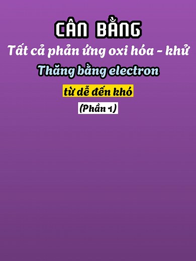 Hướng dẫn Cân Bằng Phương Trình Oxi Hóa Khử Phần 1