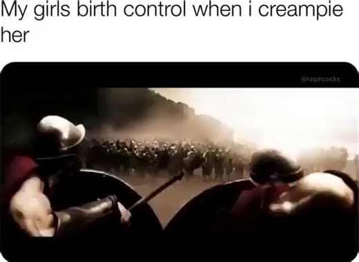 My girls birth control when I creampie her - iFunny