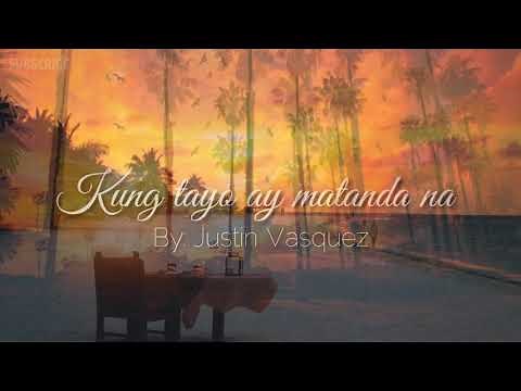 Kung tayo ay matanda na by Justin Vasquez (Lyrics)