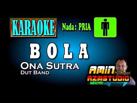 BOLA || Ona Sutra || KARAOKE Nada PRIA