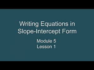Module 5 Lesson 1 – Writing Equations in Slope-Intercept Form