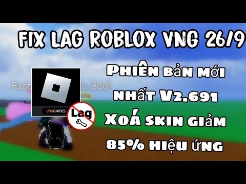 Fix Lag Roblox VNG 26/9 | V2.691, giảm 85% hiệu ứng giảm lag grow a garden blox fruits...v.v