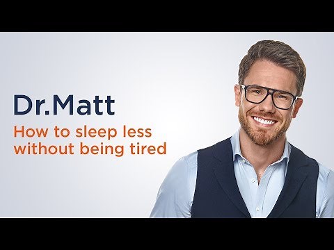 How to sleep less without being tired? - Dr.Matt