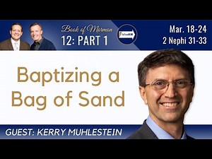 2 Nephi 31-33 Part 1 • Dr. Kerry Muhlestein • Mar 18 - Mar 24 • Come Follow Me