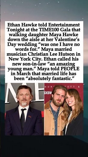 Ethan Hawke Says Walking Daughter Maya Down the Aisle Felt Like Being “13, Experiencing Life for...