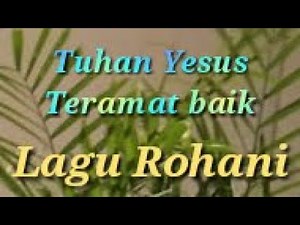 Lagu Rohani - Tuhan Yesus teramat baik - Lagu Rohani Kristen 2020 - Official Video Music