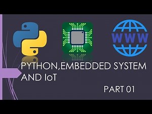 PYTHON, EMBEDDED SYSTEM AND IoT PART 01