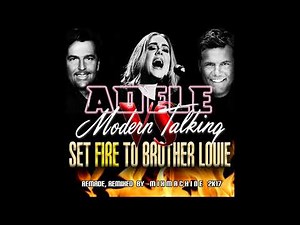 Adele Vs Modern Talking Set Fire To Brother Louie (Mixmachine Mashup)