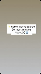 ✨ Habits Tidy People Do (Without Thinking About It) 1. They put things away right away Not later. Not “when I get a second.” If it takes under 60 seconds, they do it now. 2. They don’t let surfaces stay “busy” Counters, tables, nightstands — they reset them to clear every day. 3. They have a home for everything If an item doesn’t have a place, it becomes clutter. Clean people solve that quickly. 4. They never leave a room empty-handed Going upstairs? Bring the socks. Heading to the kitchen? Grab