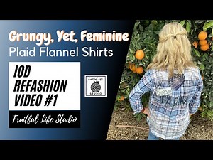 IOD Refashion #1: Upcycled Feminine Plaid Flannel Shirts, Fruitful Life Studio, Acid Washed Shirts