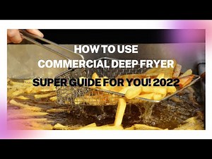 How To Use Commercial Deep Fryer – Super Guide For You! 2022