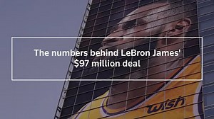 The numbers behind LeBron James' $97 million deal