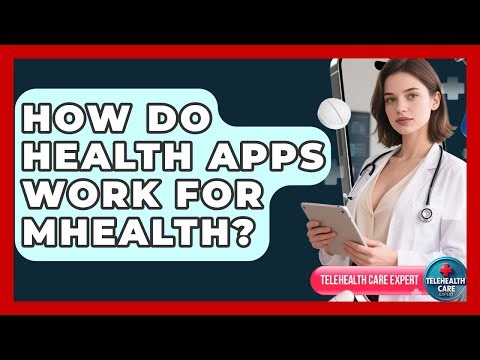 How Do Health Apps Work For mHealth? - Telehealth Care Expert