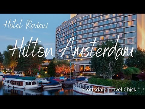 The Hilton Amsterdam - A Detailed Review