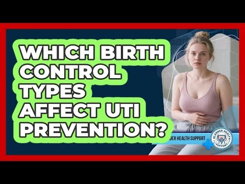 Which Birth Control Types Affect UTI Prevention?