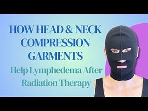 How Head & Neck Compression Garments Help Lymphedema After Radiation Therapy