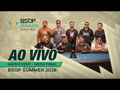 AO VIVO | MESA FINAL DO MAIN EVENT - BSOP SUMMER 2026 - 🏆 R$600 MIL PARA O CAMPEÃO