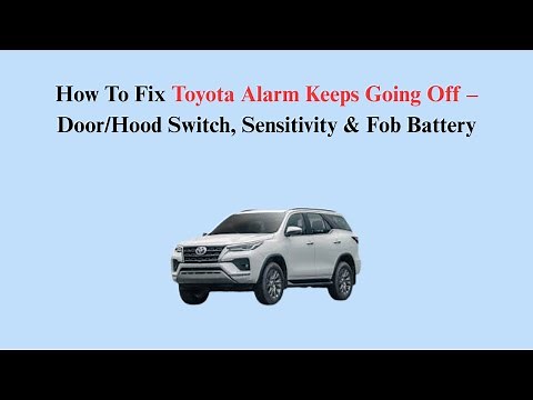 How To Fix Toyota Alarm Keeps Going Off – Door/Hood Switch, Sensitivity & Fob Battery