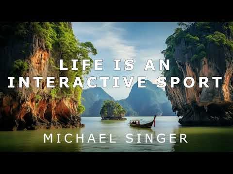 Michael Singer - Life is an Interactive Sport