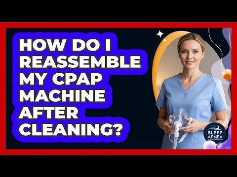 How Do I Reassemble My CPAP Machine After Cleaning?